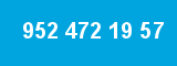 952 472 19 57